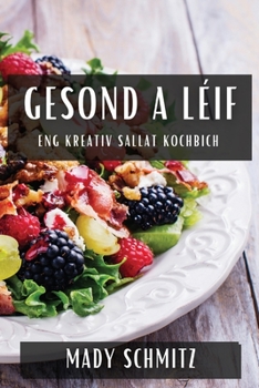 Paperback Gesond a Léif: Eng Kreativ Sallat Kochbich [Luxembourgish; Letzeburgesch] Book