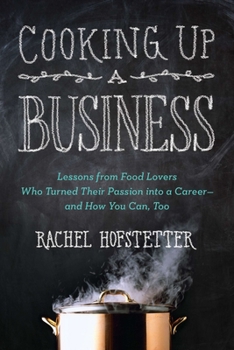 Paperback Cooking Up a Business: Lessons from Food Lovers Who Turned Their Passion into a Career -- and How You C an, Too Book