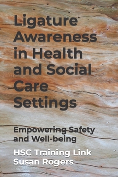 Paperback Ligature Awareness in Health and Social Care Settings: Empowering Safety and Well-being Book