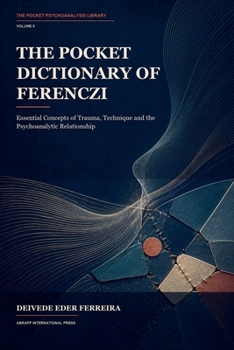 The Pocket Dictionary of Ferenczi (The Pocket Psychoanalysis Library)