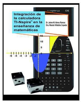 Integraci�n de la calculadora TI-Nspire en la ense�anza de matem�ticas: Actividades para nivel intermedio y superior