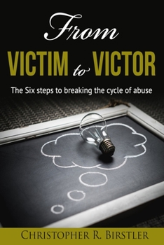 Paperback From Victim to Victor: The 6 steps to breaking the cycle of abuse Book