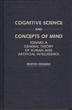 Hardcover Cognitive Science and Concepts of Mind: Toward a General Theory of Human and Artificial Intelligence Book