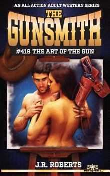 The Gunsmith #418-The Art of the Gun - Book #418 of the Gunsmith