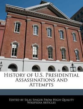 History of U S Presidential Assassinations and Attempts