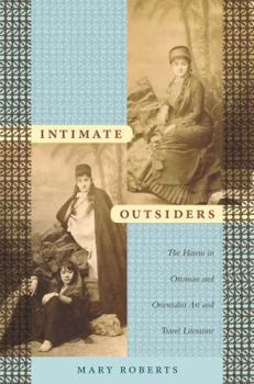 Library Binding Intimate Outsiders: The Harem in Ottoman and Orientalist Art and Travel Literature Book