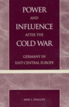 Paperback Power and Influence after the Cold War: Germany in East-Central Europe Book