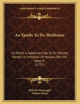 Paperback An Epistle To Dr. Shebbeare: To Which Is Added An Ode To Sir Fletcher Norton, In Imitation Of Horace, Ode VIII, Book IV (1777) Book