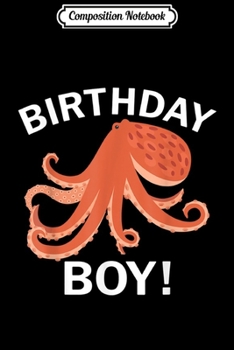 Composition Notebook: Birthday Boy Octopus  Journal/Notebook Blank Lined Ruled 6x9 100 Pages