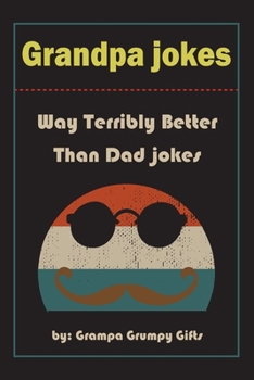 Paperback Grandpa Jokes: Way terribly Better Than Dad Jokes, Funny Grandfather Gift For Birthday, Father's Day. Book