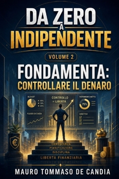 Da Zero a Indipendente (Volume 2): FONDAMENTA: CONTROLLARE IL DENARO (Italian Edition)
