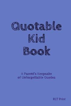 Paperback Quotable Kid Book: A Parent's Keepsake of Unforgettable Quotes Book