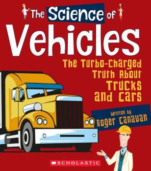 Hardcover The Science of Vehicles: The Turbo-Charged Truth about Trucks and Cars (the Science of Engineering) Book
