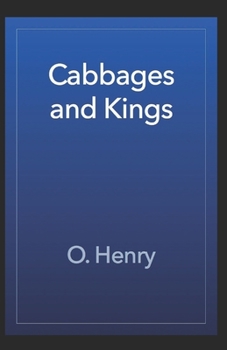 Paperback Cabbages and Kings: O. Henry (Humorous, Short Stories, Classics, Literature) [Annotated] Book