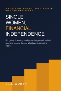 SINGLE WOMEN, FINANCIAL INDEPENDENCE: Budgeting, investing, and protecting yourself -- built for a one-income life, not a footnote in someone else's.