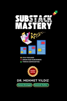 Paperback Substack Mastery: Insider Secrets from a Content Strategist & Seasoned Author: Learn the Basics, Stay Motivated, Grow Your Paid Subscribers, & Thrive Book
