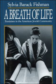 A Breath of Life: Feminism in the American Jewish Community (Brandeis Series in American Jewish History, Culture, and Life) - Book  of the Brandeis Series in American Jewish History, Culture, and Life