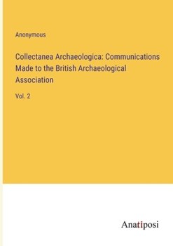 Paperback Collectanea Archaeologica: Communications Made to the British Archaeological Association: Vol. 2 Book