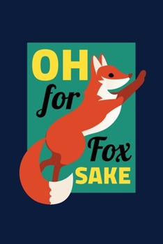 Paperback Oh For Fox Sake: Notebook Funny Sarcastic Fox Joke Lovers And Wild Animals Fans Book