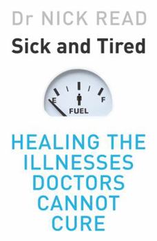 Hardcover Sick and Tired: Healing the Illnesses Doctors Cannot Cure Book