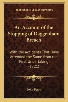 Paperback An Account of the Stopping of Daggenham Breach: With the Accidents That Have Attended the Same from the First Undertaking (1721) Book