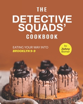 Paperback The Detective Squads' Cookbook: Eating Your Way into Brooklyn 9-9 Book