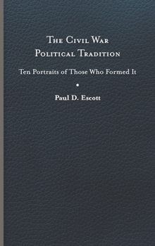 Hardcover Civil War Political Tradition: Ten Portraits of Those Who Formed It Book