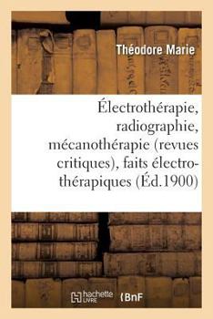 Électrothérapie, radiographie, mécanothérapie revues critiques, faits électro-thérapiques (Sciences)
