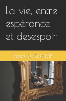 Paperback La vie, entre espérance et desespoir [French] Book