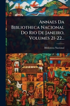 Annaes Da Bibliotheca Nacional Do Rio De Janeiro, Volumes 21-22... (Portuguese Edition)