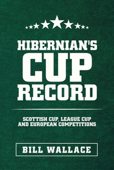 Paperback Hibernian's Cup Record: Scottish Cup, League Cup and European Competitions Book