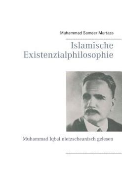 Paperback Islamische Existenzialphilosophie: Muhammad Iqbal nietzscheanisch gelesen [German] Book