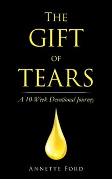 Hardcover The Gift of Tears: A 10-Week Devotional Journey Book