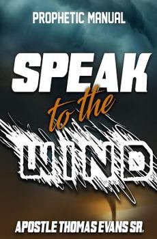 Paperback Speak to the Wind: A Prophetic Manual Book