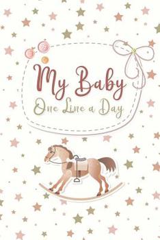 Paperback My Baby One Line A Day: Five Years of your Son or Daughter's Memories Dated Diary and Keepsake Gift Book