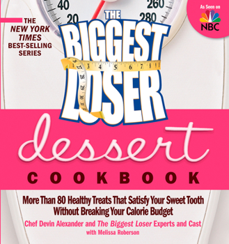 Paperback The Biggest Loser Dessert Cookbook: More Than 80 Healthy Treats That Satisfy Your Sweet Tooth Without Breaking Your Calorie Budget Book