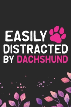 Easily Distracted by Dachshund: Cool Dachshund Dog Journal Notebook - Dachshund Puppy Lover Gifts – Funny Dachshund Dog Notebook - Dachshund Owner Gifts – Dachshund Dad & Mom Gifts. 6 x 9 in 120 pages