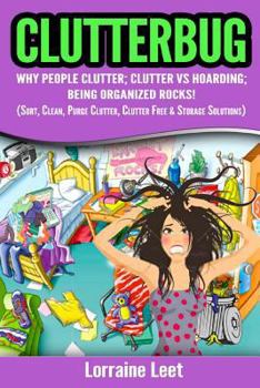 Paperback Clutterbug: Why People Clutter; Clutter vs Hoarding; Being Organized Rocks! (Sort, Clean, Purge Clutter, Clutter & Storage Solutio Book