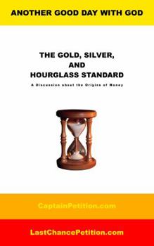 Paperback The Gold, Silver, and Hourglass Standard: A Discussion about the Origins of Money Book