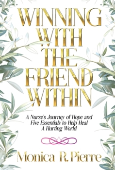 Hardcover Winning With The Friend Within: A Nurse's Journey of Hope and Five Essentials to Help Heal A Hurting World Book