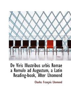 De Viris Illustribus Urbis Romae a Romulo Ad Augustum, a Latin Reading-Book, after Lhomond