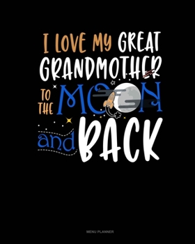 Paperback I Love My Great Grandmother To The Moon And Back: Menu Planner Book