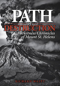 Paperback In the Path of Destruction: Eyewitness Chronicles of Mount St. Helens Book