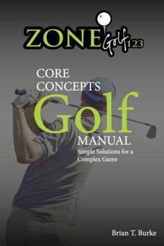 Paperback Zonegolf123 Core Concepts: Simple Solutions for a Complex Game Book