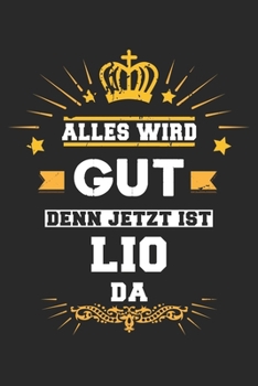 Alles wird gut denn jetzt ist Lio da: Notizbuch liniert 120 Seiten für Notizen Zeichnungen Formeln Organizer Tagebuch für den Vater Bruder Sohn (German Edition)