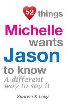 Paperback 52 Things Michelle Wants Jason To Know: A Different Way To Say It Book