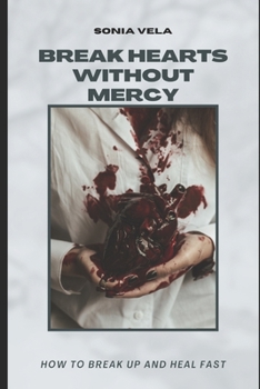 Paperback Break Hearts Without Mercy: How to break up and heal fast Book