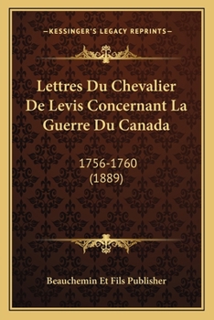 Paperback Lettres Du Chevalier De Levis Concernant La Guerre Du Canada: 1756-1760 (1889) [French] Book