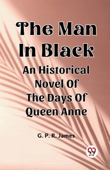 Paperback The Man In Black An Historical Novel Of The Days Of Queen Anne Book