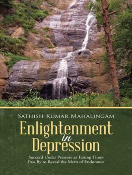Paperback Enlightenment in Depression: Succeed Under Pressure as Testing Times Pass by to Reveal the Merit of Endurance Book
